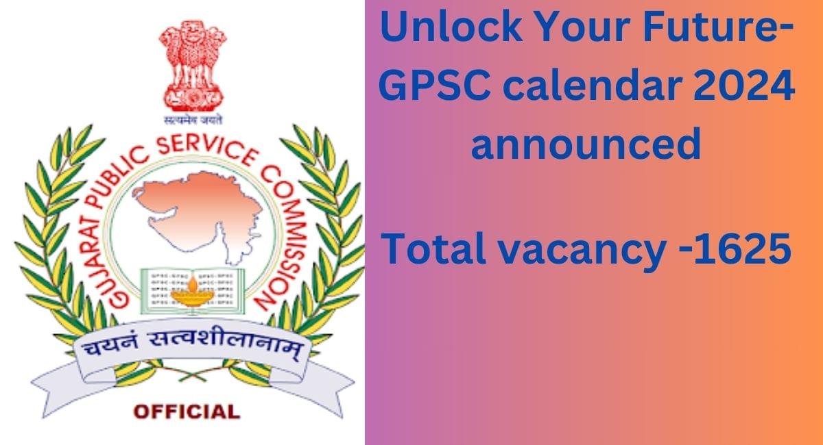 Unlock Your Future-GPSC calendar 2024 announced